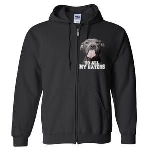 Funny Pitbull To All My Haters Shirt Pitbull Dog Lover Gift Full Zip Hoodie