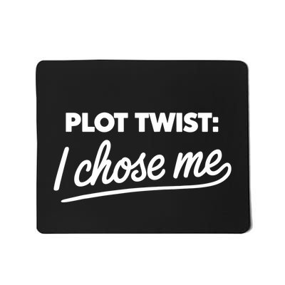 Funny Plot Twist I Chose Me Mousepad