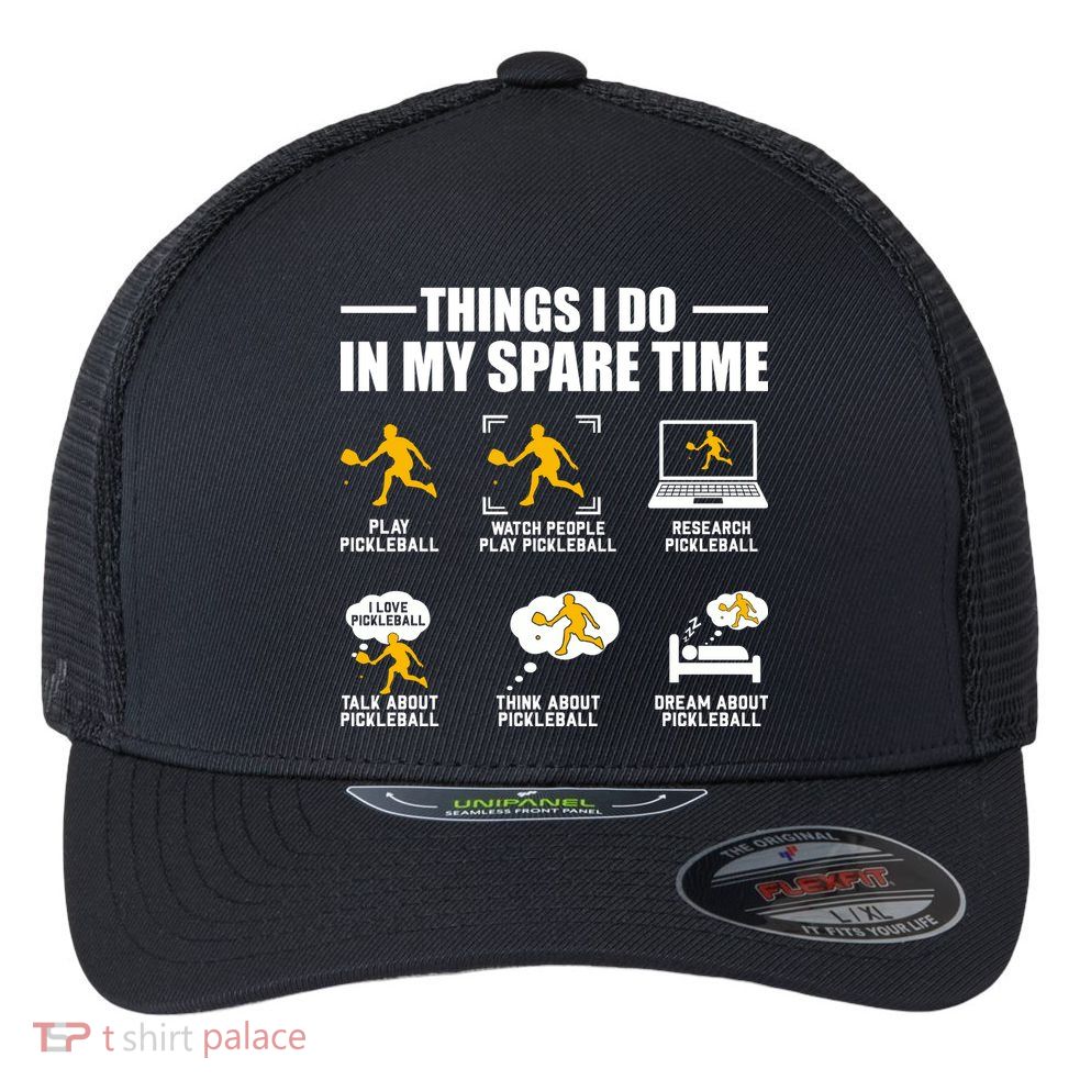 Funny Pickleball Things I Do In My Spare Pickleball Flexfit Unipanel Trucker Cap