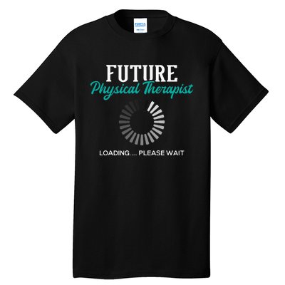 Future Physical Therapist Physical Theraphy Student PT Tall T-Shirt