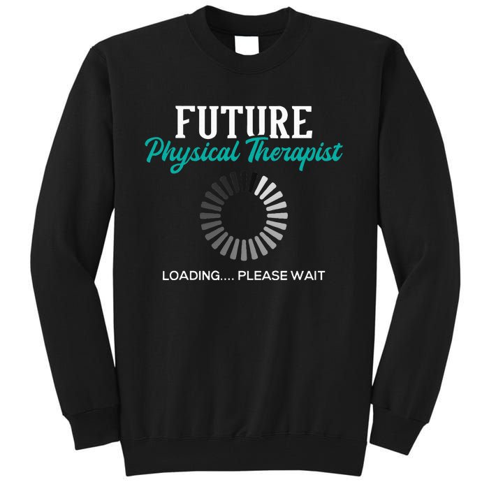 Future Physical Therapist Physical Theraphy Student PT Tall Sweatshirt