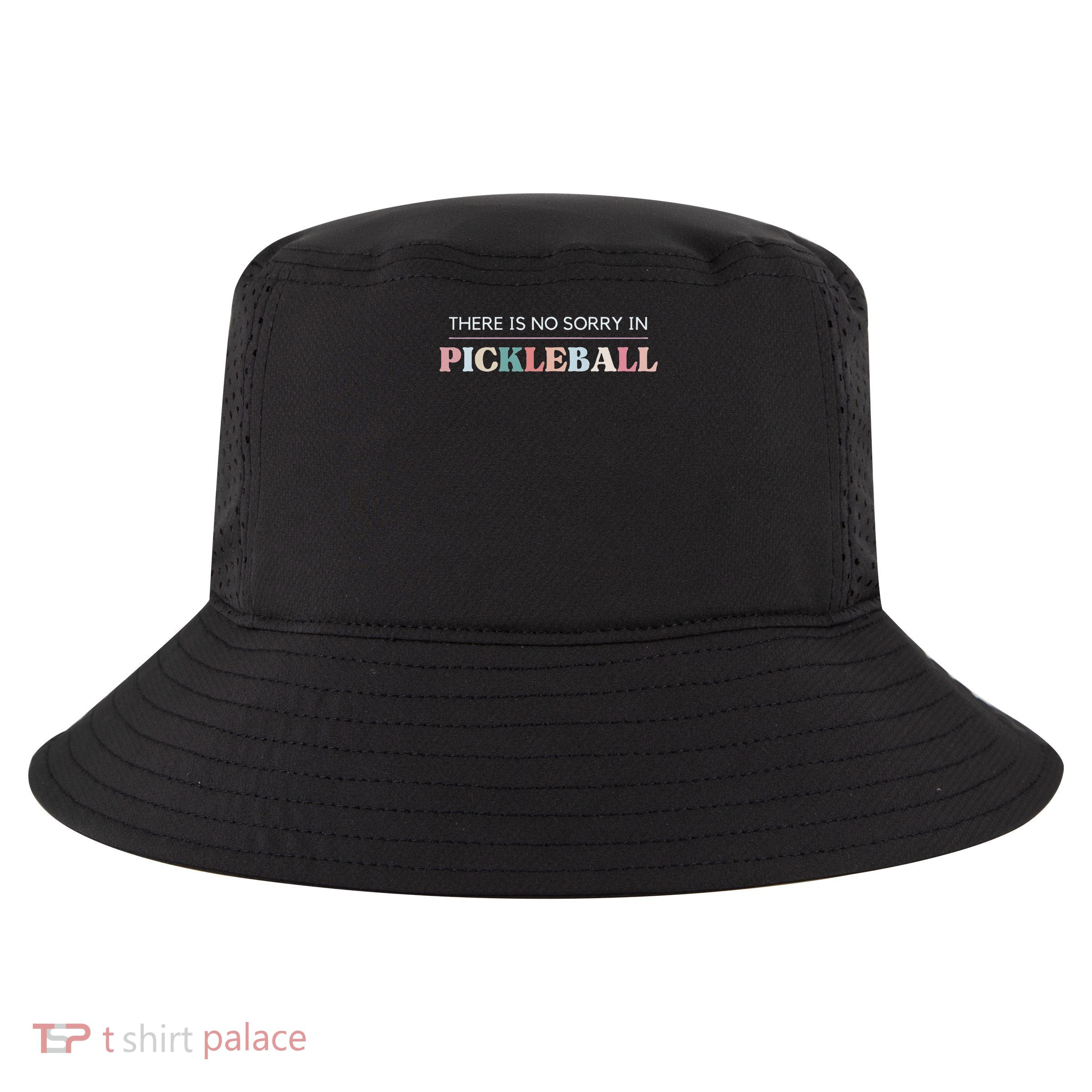 Funny Pickleball There Is No Sorry In Pickleball Players Cool Comfort Performance Bucket Hat