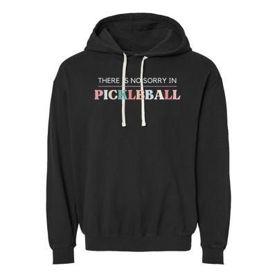 Funny Pickleball There Is No Sorry In Pickleball Players Garment-Dyed Fleece Hoodie