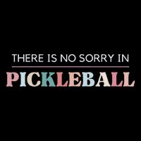 Funny Pickleball There Is No Sorry In Pickleball Players Sweatshirt