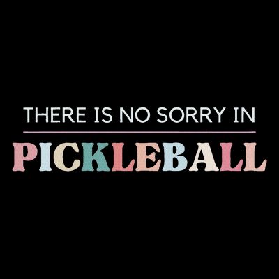 Funny Pickleball There Is No Sorry In Pickleball Players T-Shirt