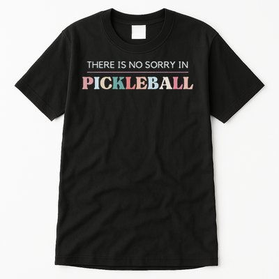 Funny Pickleball There Is No Sorry In Pickleball Players Tall T-Shirt