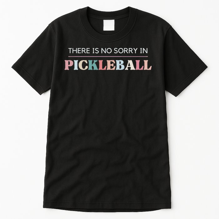 Funny Pickleball There Is No Sorry In Pickleball Players Tall T-Shirt