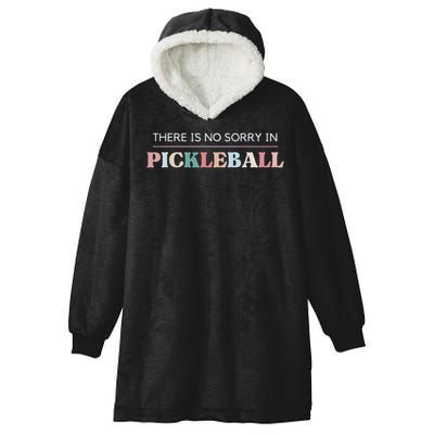 Funny Pickleball There Is No Sorry In Pickleball Players Hooded Wearable Blanket