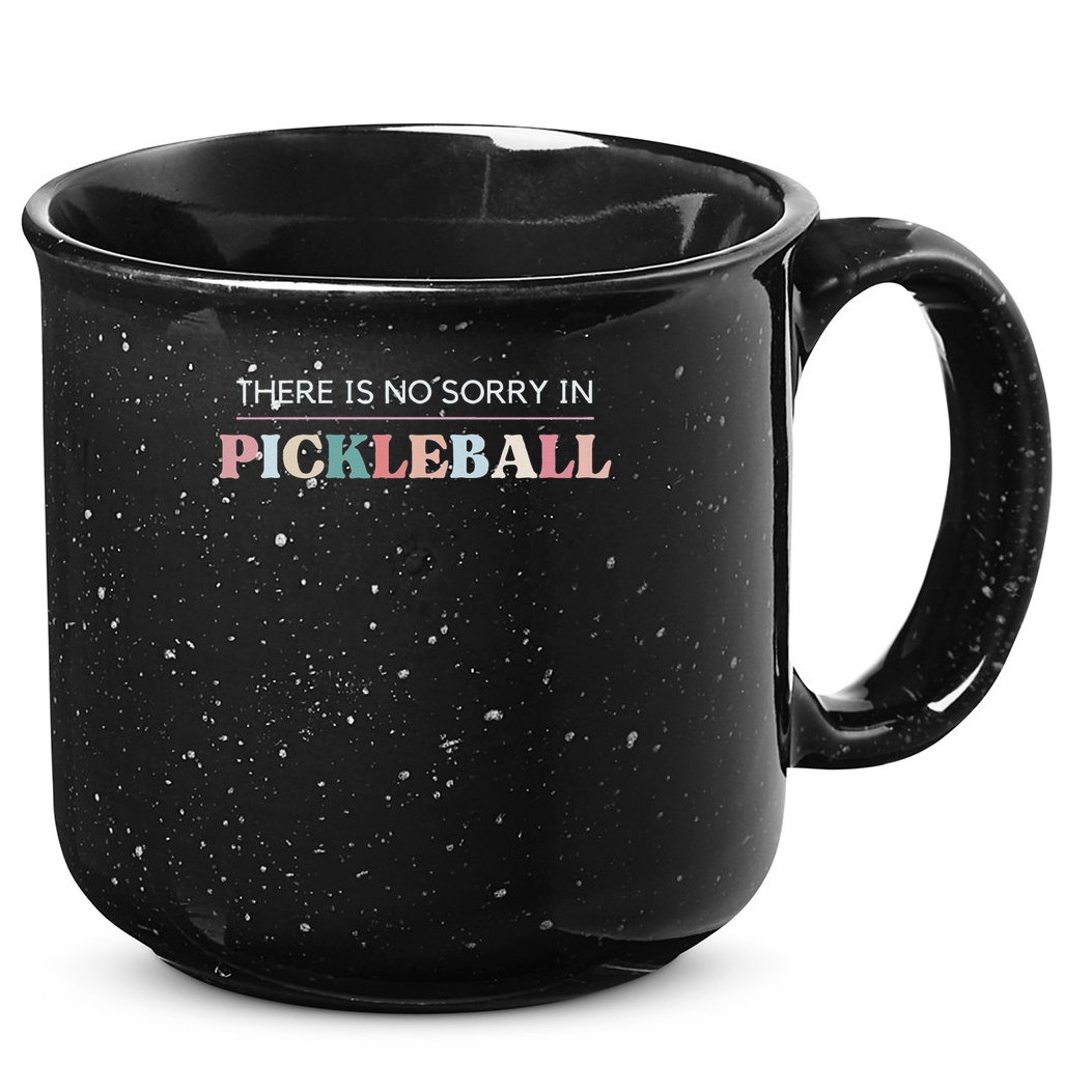 Funny Pickleball There Is No Sorry In Pickleball Players 15oz Campfire Ceramic Mug