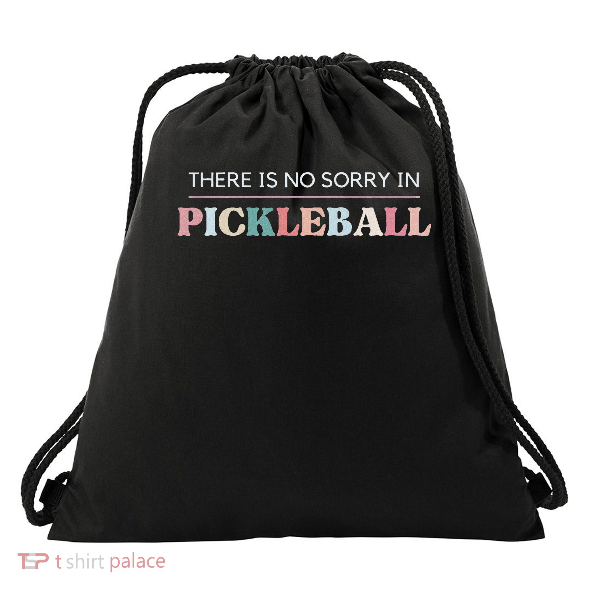 Funny Pickleball There Is No Sorry In Pickleball Players Drawstring Bag
