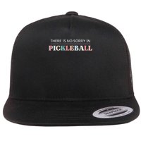 Funny Pickleball There Is No Sorry In Pickleball Players Flatbill Hat