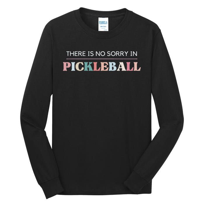 Funny Pickleball There Is No Sorry In Pickleball Players Tall Long Sleeve T-Shirt