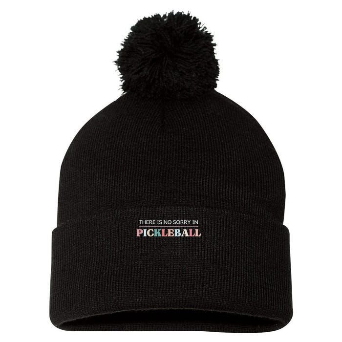 Funny Pickleball There Is No Sorry In Pickleball Players Pom Pom 12in Knit Beanie