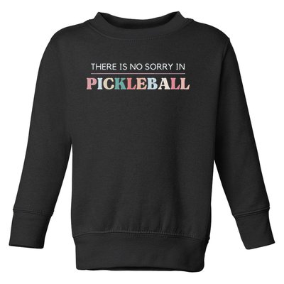Funny Pickleball There Is No Sorry In Pickleball Players Toddler Sweatshirt