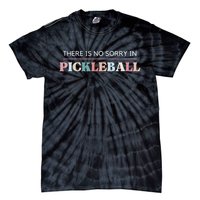 Funny Pickleball There Is No Sorry In Pickleball Players Tie-Dye T-Shirt