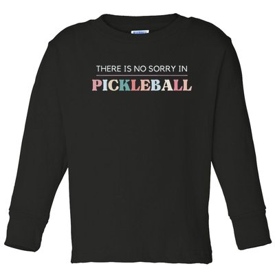 Funny Pickleball There Is No Sorry In Pickleball Players Toddler Long Sleeve Shirt