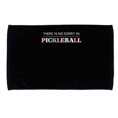 Funny Pickleball There Is No Sorry In Pickleball Players Microfiber Hand Towel