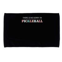Funny Pickleball There Is No Sorry In Pickleball Players Microfiber Hand Towel