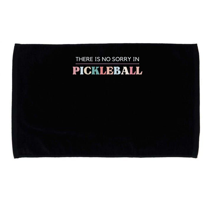 Funny Pickleball There Is No Sorry In Pickleball Players Microfiber Hand Towel