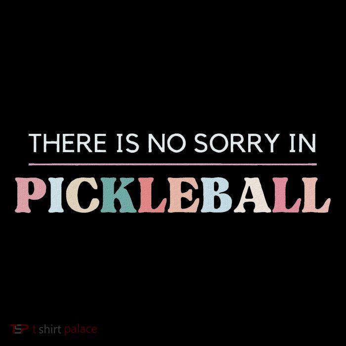 Funny Pickleball There Is No Sorry In Pickleball Players Kids T-Shirt