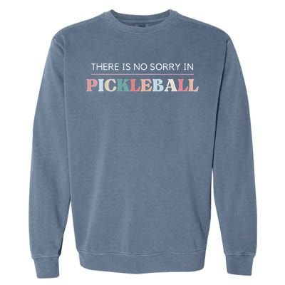 Funny Pickleball There Is No Sorry In Pickleball Players Garment-Dyed Sweatshirt
