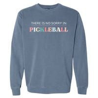 Funny Pickleball There Is No Sorry In Pickleball Players Garment-Dyed Sweatshirt