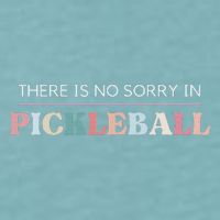 Funny Pickleball There Is No Sorry In Pickleball Players Sueded Cloud Jersey T-Shirt