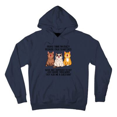 Funny People Think Im Crazy Because I Talk To My Cats Mom Tall Hoodie