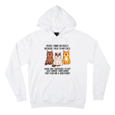 Funny People Think Im Crazy Because I Talk To My Cats Mom Hoodie