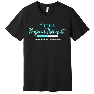 Future Physical Therapist Downloading Please Wait Premium T-Shirt