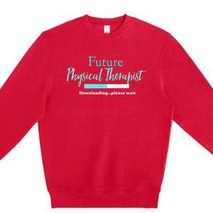 Future Physical Therapist Downloading Please Wait Premium Crewneck Sweatshirt