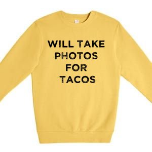 Funny Photographer Tacos Lover Quote Camera Photography Premium Crewneck Sweatshirt