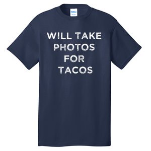 Funny Photographer Tacos Lover Quote Camera Photography Tall T-Shirt