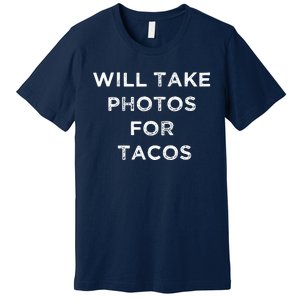 Funny Photographer Tacos Lover Quote Camera Photography Premium T-Shirt