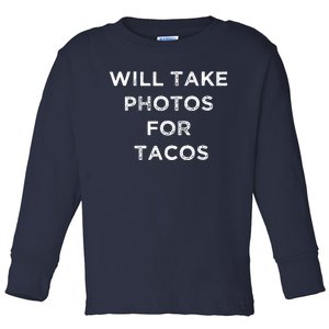 Funny Photographer Tacos Lover Quote Camera Photography Toddler Long Sleeve Shirt