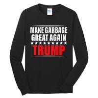 Funny Pro Trump Make Garbage Great Again Gift Tall Long Sleeve T-Shirt