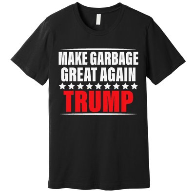 Funny Pro Trump Make Garbage Great Again Gift Premium T-Shirt