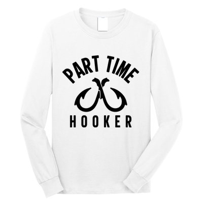 For: Part Time Hooker Fishing Funny Long Sleeve Shirt