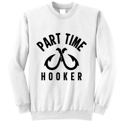For: Part Time Hooker Fishing Funny Sweatshirt