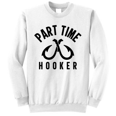 For: Part Time Hooker Fishing Funny Sweatshirt