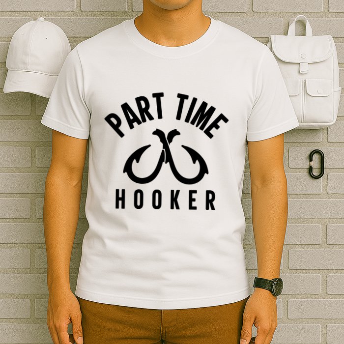 For: Part Time Hooker Fishing Funny T-Shirt