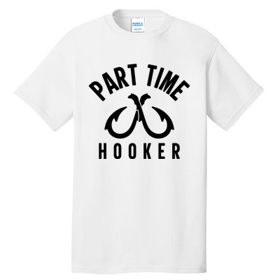 For: Part Time Hooker Fishing Funny Tall T-Shirt