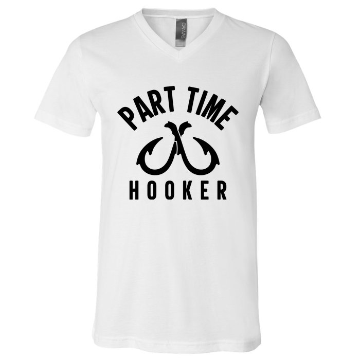 For: Part Time Hooker Fishing Funny V-Neck T-Shirt