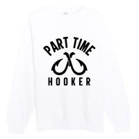 For: Part Time Hooker Fishing Funny Premium Crewneck Sweatshirt