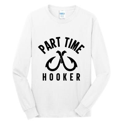 For: Part Time Hooker Fishing Funny Tall Long Sleeve T-Shirt