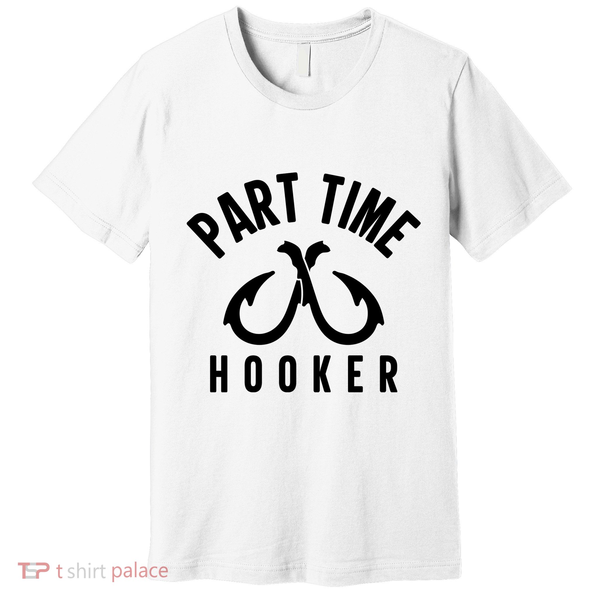 For: Part Time Hooker Fishing Funny Premium T-Shirt