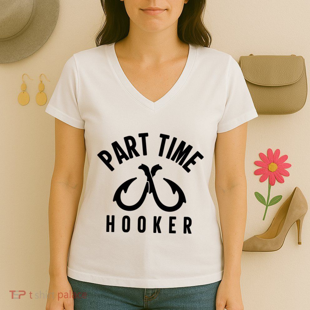 For: Part Time Hooker Fishing Funny Women's V-Neck T-Shirt