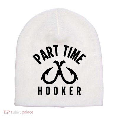 For: Part Time Hooker Fishing Funny Short Acrylic Beanie