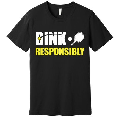 Funny Pickleball Team Clothing Dink Responsibly Premium T-Shirt