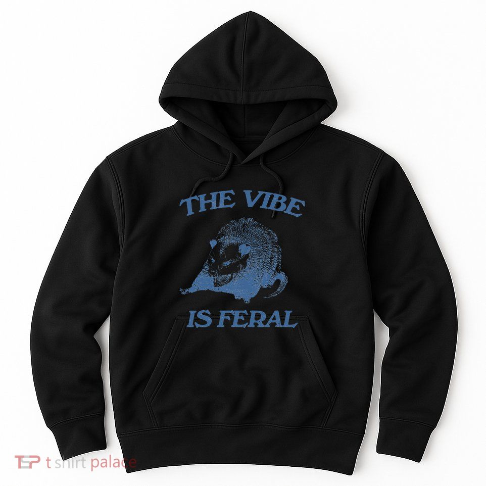 Funny Possum The Vibe Is Feral Possum Meme Hoodie